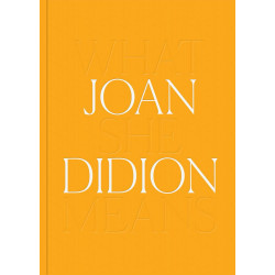 Joan Didion: What She Means