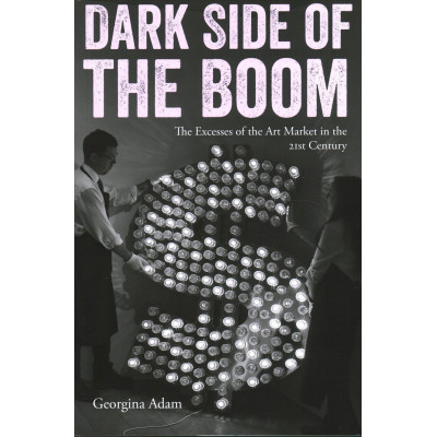 Dark Side of the Boom: The Excesses of the Art Market in the 21st Century