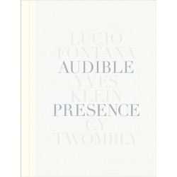 Audible Presence: Lucio Fontana, Yves Klein, Cy Twombly