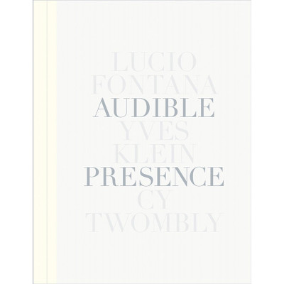 Audible Presence: Lucio Fontana, Yves Klein, Cy Twombly