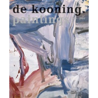 Willem de Kooning: Painting 1960-1980