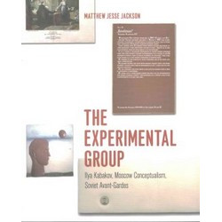 The Experimental Group: Ilya Kabakov, Moscow Conceptualism, Soviet Avant-Gardes
