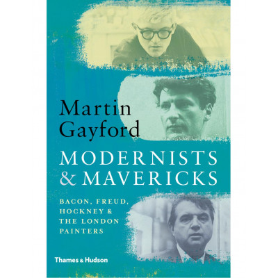 Modernists and Mavericks: Bacon, Freud, Hockney and the London