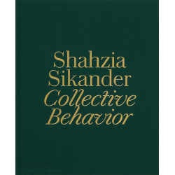 Shahzia Sikander: Collective Behavior Shahzia Sikander: Collective Behavior