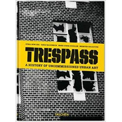Trespass. A History of Uncommissioned Urban Art