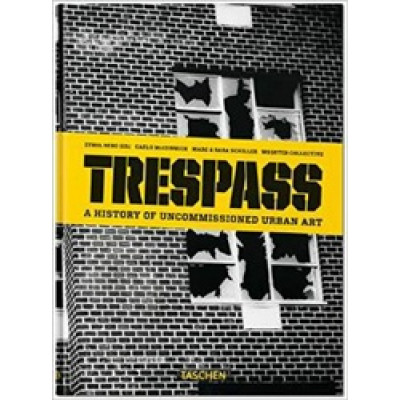Trespass. A History of Uncommissioned Urban Art