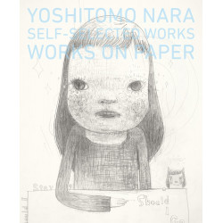 Yoshitomo Nara: Self-Selected Works - Works On Paper Yoshitomo Nara: Self-Selected Works - Works On Paper