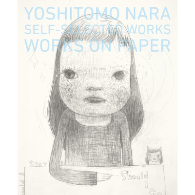 Yoshitomo Nara: Self-Selected Works - Works On Paper Yoshitomo Nara: Self-Selected Works - Works On Paper