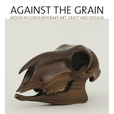Against the Grain: Wood in Contemporary Art, Craft, and Design