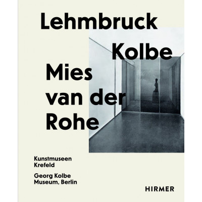 Lehmbruck – Kolbe – Mies van der Rohe Lehmbruck – Kolbe – Mies van der Rohe