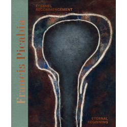 Francis Picabia: Еternel recommencement / Eternal Beginning (Bilingual edition)