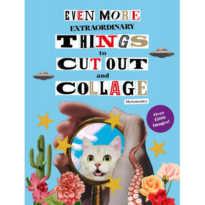 Even More Extraordinary Things to Cut Out and Collage (Уценка)
