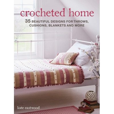 Crocheted Home: 35 beautiful designs for throws, cushions, blankets and more
