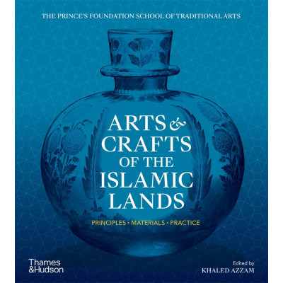 Arts & Crafts of the Islamic Lands : Principles • Materials • Practice