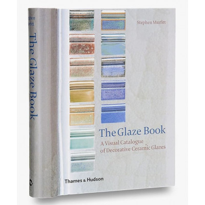 The Glaze Book: A Visual Catalogue of Decorative Ceramic Glazes