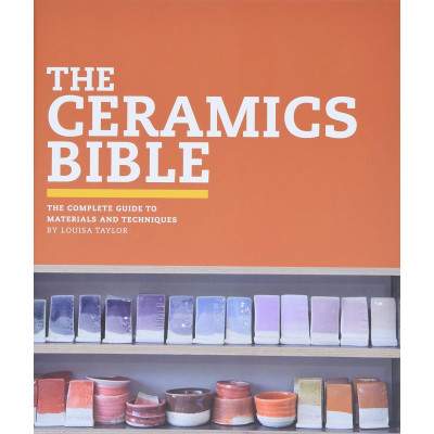 The Ceramics Bible: The Complete Guide to Materials and Techniques