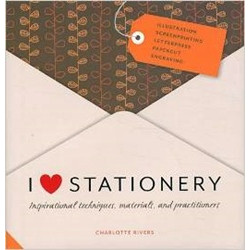 I Love Stationery: Inspirational Techniques, Materials, and Practitioners