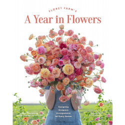 Floret Farm's A Year in Flowers: Designing Gorgeous Arrangements for Every Season