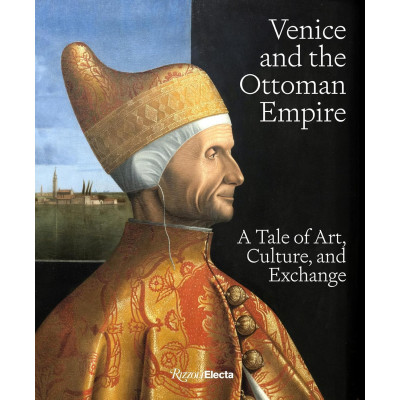 Venice and the Ottoman Empire: A Tale of Art, Culture, and Exchange