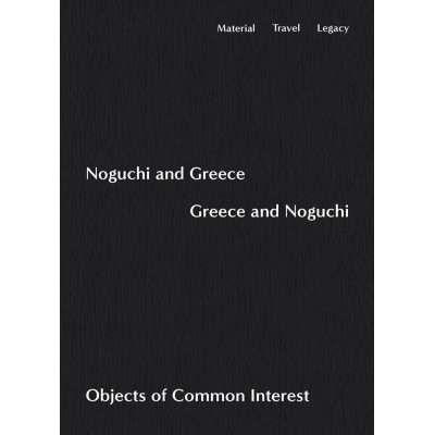 Noguchi and Greece, Greece and Noguchi: Objects of Common Interest