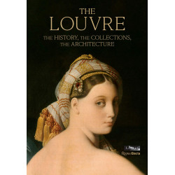 The Louvre: The History, The Collections, The Architecture