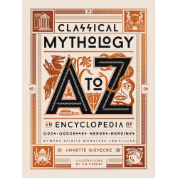 Classical Mythology A to Z: An Encyclopedia of Gods & Goddesses, Heroes & Heroines, Nymphs, Spirits, Monsters, and Places
