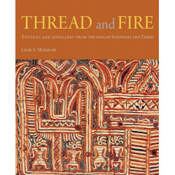Thread and Fire: Textiles and Jewellery from the Isles of Indonesia and Timor