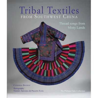 Tribal Textiles of Southwest China: Thread Songs from Misty Land; The Philippe Fatin Collection