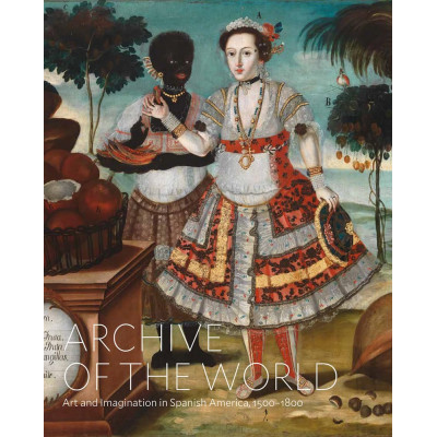 Archive of the World: Art and Imagination in Spanish America, 1500–1800: Highlights from LACMA’s Collection