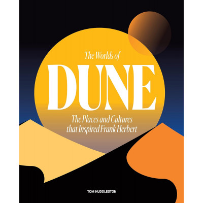 The Worlds of Dune: The Places and Cultures that Inspired Frank Herbert