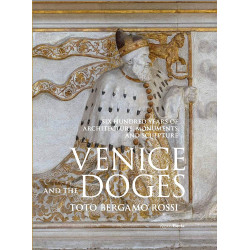 Venice and the Doges: Six Hundred Years of Architecture, Monuments, and Sculpture Venice and the Doges: Six Hundred Years of Architecture, Monuments, and Sculpture