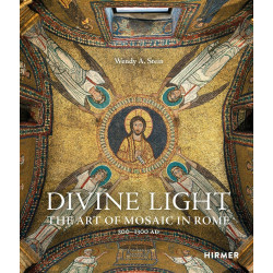 Divine Light: The Art of Mosaic in Rome, 300–1300 AD