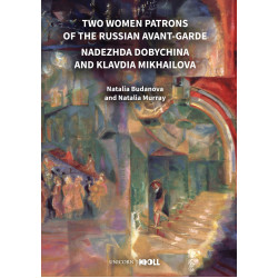 Two Women Patrons of the Russian Avant-Garde: Nadezhda Dobychina and Klavdia Mikhailova