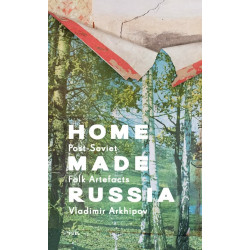 Home Made Russia: Post-Soviet Folk Artefacts
