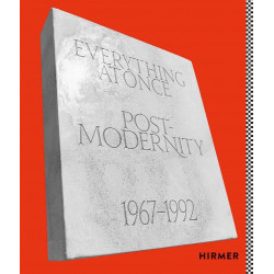 Everything at Once: Postmodernity 1967 - 1992 Everything at Once: Postmodernity 1967 - 1992