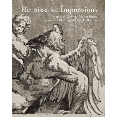Renaissance Impressions: Sixteenth-Century Master Prints from the Kirk Edward Long Collection
