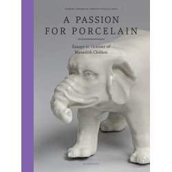 A Passion for Porcelain: Essays in Honour of Meredith Chilton