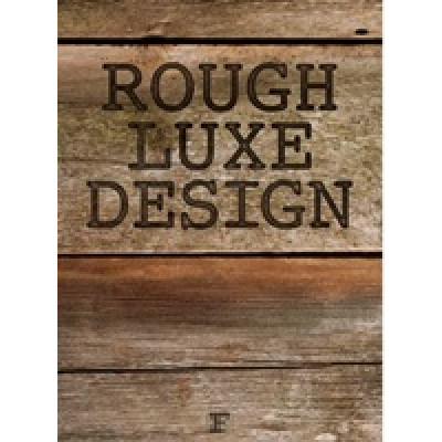 Rough Luxe Design: The New Love of Old