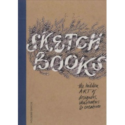 Sketchbooks: The Hidden Art of Designers, Illustrators & Creatives