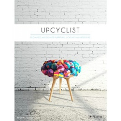 Upcyclist: Reclaimed and Remade Furniture, Lighting and Interiors