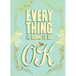 Everything Is Going to Be OK: Mottos of Encouragement and Affirmation