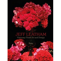 Jeff Leatham: Visionary Floral Art and Design