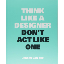 Think Like A Designer, Don’t Act Like One