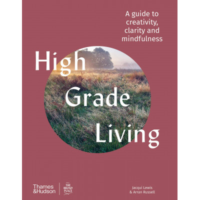 High Grade Living : A guide to creativity, clarity and mindfulness
