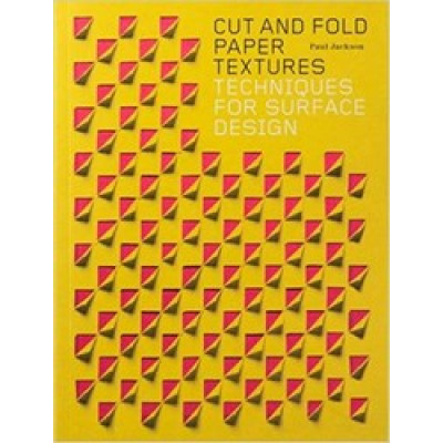 Cut and Fold Paper Textures: Techniques for Surface Design