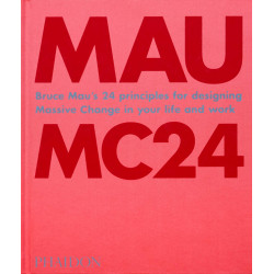 MC24: Bruce Mau's 24 Principles for Designing Massive Change in your Life and Work