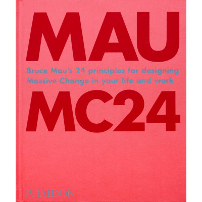 MC24: Bruce Mau's 24 Principles for Designing Massive Change in your Life and Work