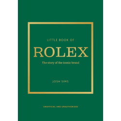 Little Book of Rolex: The Story Behind the Iconic Brand Little Book of Rolex: The Story Behind the Iconic Brand