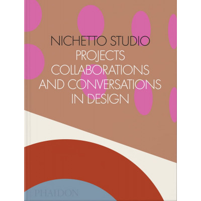 Nichetto Studio: Projects, Collaborations and Conversations in Design