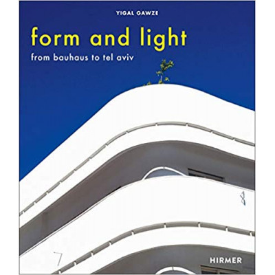 Form And Light: From Bauhaus To Tel Aviv Form And Light: From Bauhaus To Tel Aviv